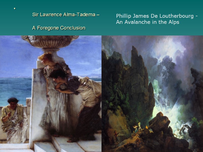 Sir Lawrence Alma-Tadema –  A Foregone Conclusion  Phillip James De Loutherbourg -